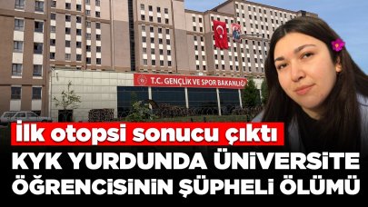 KYK yurdunda üniversite öğrencisinin şüpheli ölümü: İlk otopsi sonucu çıktı