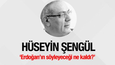 Erdoğan’ın söyleyeceği ne kaldı?