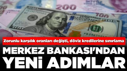 Merkez Bankası'ndan yeni adımlar: Zorunlu karşılık oranları değişti, döviz kredilerine sınırlama