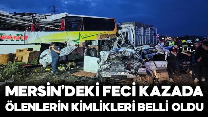 Mersin'deki kazada ölen 10 kişinin kimlikleri belli oldu