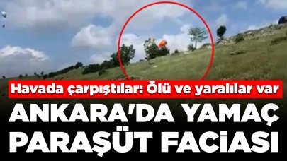 Ankara'da yamaç paraşütü faciası! Havada çarpıştılar: Ölü ve yaralılar var