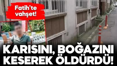 İstanbul Fatih’te karısının boğazını keserek öldürdü