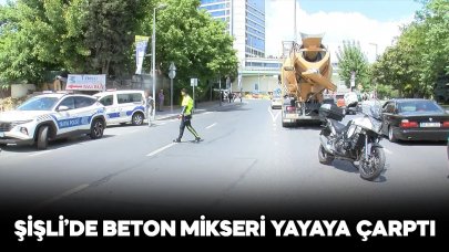 Şişli’de beton mikseri yayaya çarptı: 1 kişi hayatını kaybetti