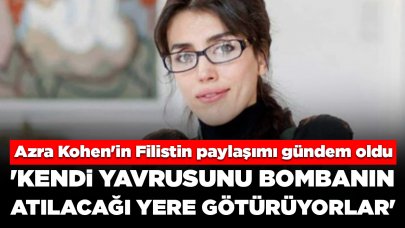 Azra Kohen'in Filistin paylaşımı gündem oldu: 'Kendi yavrusunu bombanın atılacağı yere götürüyorlar'