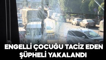 Esenler'de engelli çocuğu taciz eden  şüpheli yakalandı