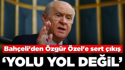 MHP lideri Bahçeli'den Özgür Özel'e sert çıkış: Yolu yol değil