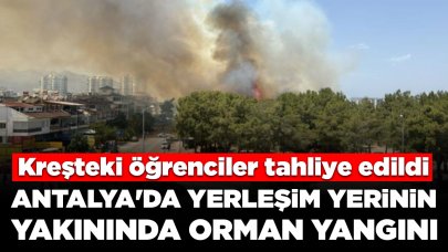 Antalya'da yerleşim yerinin yakınında orman yangını: Kreşteki öğrenciler tahliye edildi