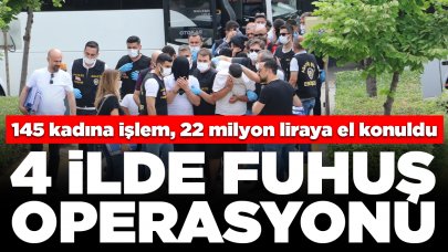 4 ilde fuhuş operasyonu: 145 kadına işlem, 22 milyon liraya el konuldu