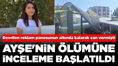 Devrilen reklam panosunun altında kalarak can vermişti: Ayşe'nin ölümüne inceleme başlatıldı