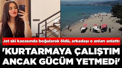 Kübra'nın öldüğü kazada jet skiyi kullanan arkadaşı serbest: 'Kurtarmaya çalıştım ancak gücüm yetmedi'