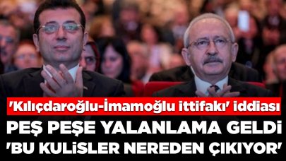 'Kılıçdaroğlu-İmamoğlu ittifakı' iddiasına peş peşe yalanlama: 'Bu kulisler nereden çıkıyor'