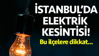 İstanbul 3 Mayıs Cuma elektrik kesintisi - Elektrik ne zaman gelecek