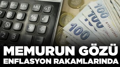 Memurun gözü enflasyon rakamlarında