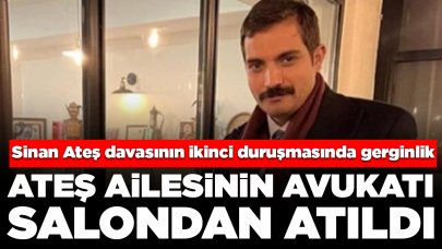 Sinan Ateş davasının ikinci duruşmasında gerginlik: Ateş ailesinin avukatı salondan atıldı