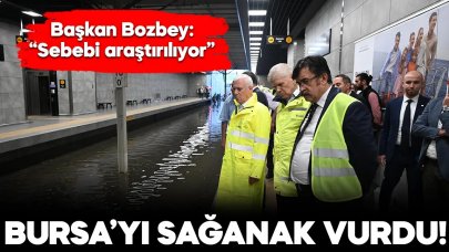 Bursa’yı sağanak vurdu! Başkan Bozbey: Sorun çözüldü, sebebi araştırılıyor