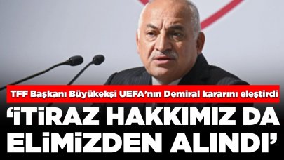 TFF Başkanı Büyükekşi UEFA'nın Demiral kararını eleştirdi: 'İtiraz hakkımız da elimizden alındı'