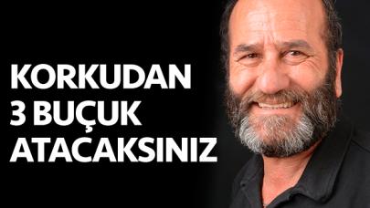 Korkudan 3 buçuk atacaksınız!