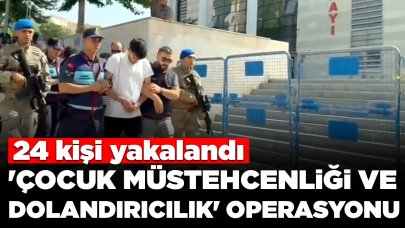 'Çocuk müstehcenliği ve nitelikli dolandırıcılık' operasyonu: 24 kişi yakalandı