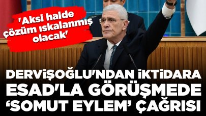 Dervişoğlu'ndan iktidara Esad'la görüşmede 'somut eylem' çağrısı: 'Aksi halde çözüm ıskalanmış olacak'