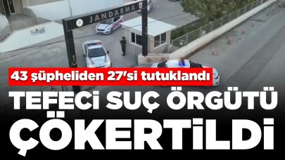 'Kuyu-12' operasyonunda tefeci suç örgütü çökertildi: 43 şüpheliden 27'si tutuklandı