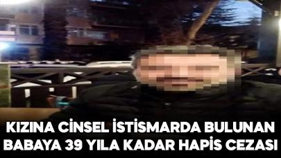 Otomobil'de kızına istismarda bulunan babanın 39 yıla kadar hapsi istendi