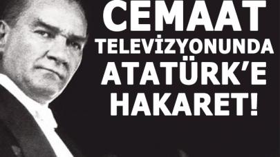 Cemaat televizyonunda Atatürk'e hakaret