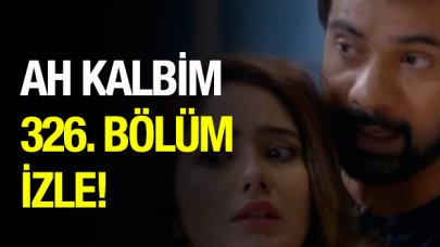 Ah Kalbim 326. bölüm izle - 19 Mayıs Pazar