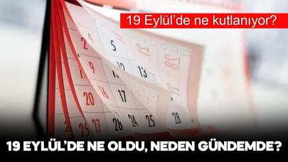 19 Eylül ne günü, neden merak ediliyor, bu tarihte neden gündem oldu, 19 Eylül'de ne kutlanıyor?