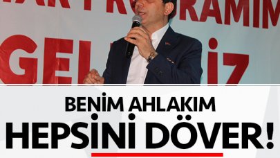 Ekrem İmamoğlu: Benim ahlakım hepsini döver