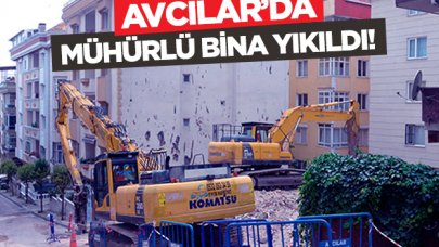 Avcılar'da mühürlenen bina yıkıldı