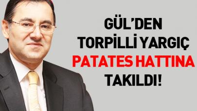 Gül'den torpilli yargıç patates hattına takıldı