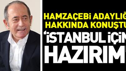 Hamzaçebi: İstanbul için hazırım