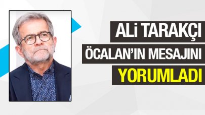 Ali Tarakçı Öcalan'ın tarafsızlık çağrısını değerlendirdi