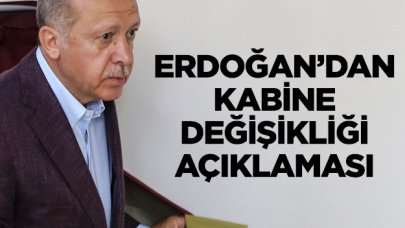 Erdoğan kabine değişikliğine gidecek mi? Açıklama yaptı