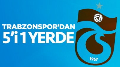 Trabzonspor'dan 5'i 1 yerde!