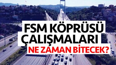 Fatih Sultan Mehmet (FSM) Köprüsü çalışmaları ne zaman bitecek? İşte o tarih