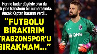 Onur kararını verdi: Trabzonspor'u bırakmam!