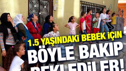 1.5 yaşındaki bebek için seferber oldular