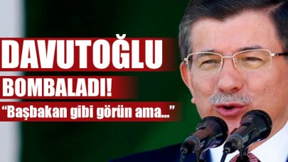 Ahmet Davutoğlu'ndan bomba sözler: "Başbakan gibi görün ama..."