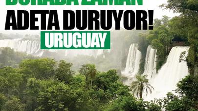 Uruguay: Burada zaman adeta duruyor!