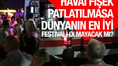 Havai fişek patlatlamasa dünyanın en iyi festivali olmayacak mı?