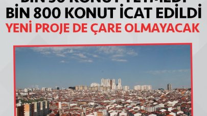 Bin 30 konut yetmedi, bin 800 konut icat edildi