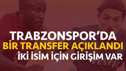 Trabzonspor'da bir transfer açıklandı, iki isim için girişim var