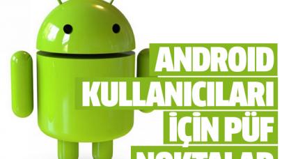 Android kullanıcıları için püf noktalar