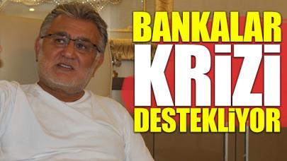 Bankalar krizi destekliyor