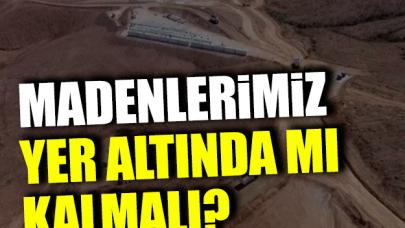 Madenlerimiz yerin altında mı kalmalı?