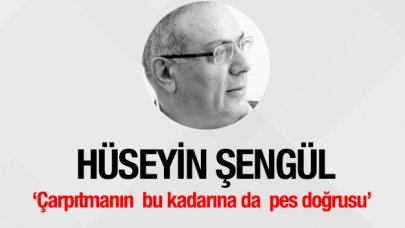 Çarpıtmanın  bu kadarına da  pes doğrusu