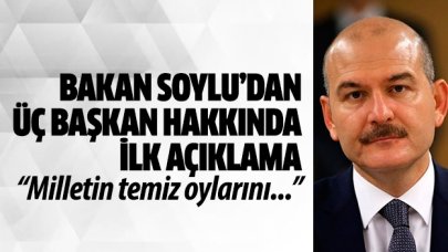 Bakan Soylu'dan görevden uzaklaştırılan üç başkan hakkında açıklama: Milletin temiz oylarını...