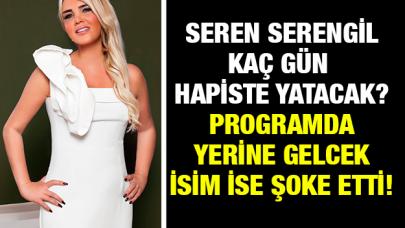 Seren Serengil kaç gün hapiste kalacak! Yerine Demet Akalın geliyor