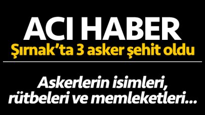 Şırnak'tan acı haber: 3 asker şehit